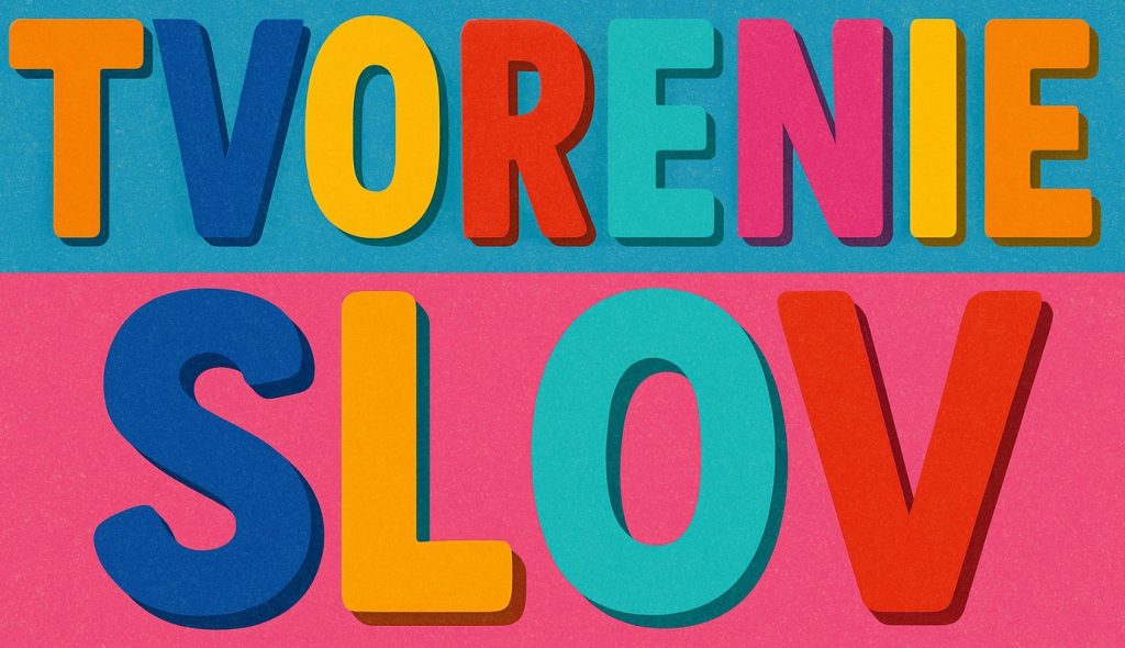 Tvorenie slov – wordformation – prečo je dôležité?