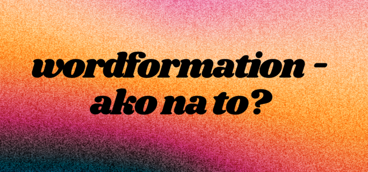 Wordformation – ako na to? praktické tipy