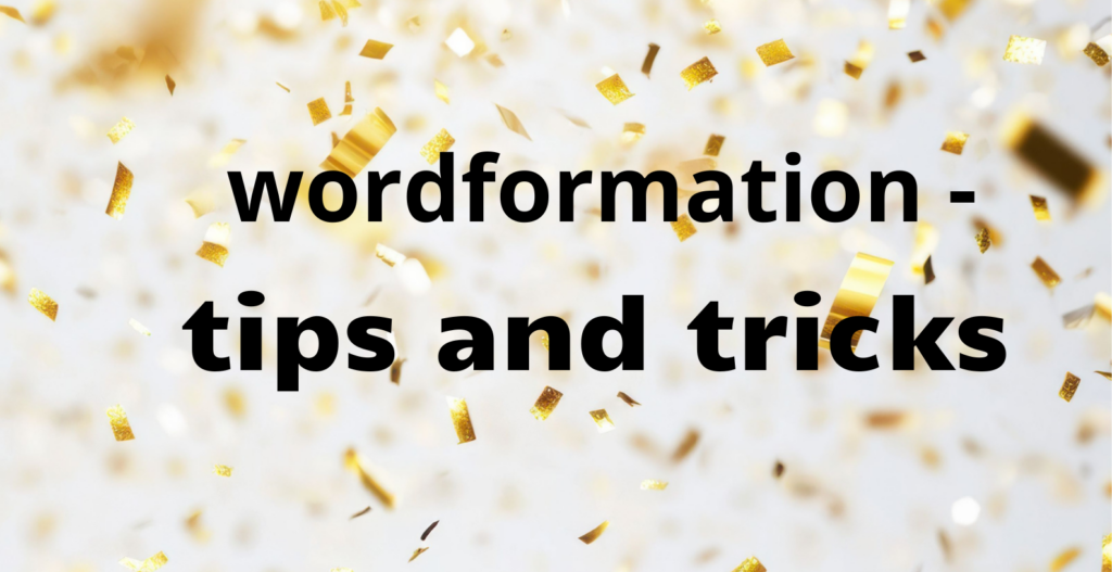 Wordformation – tips and tricks