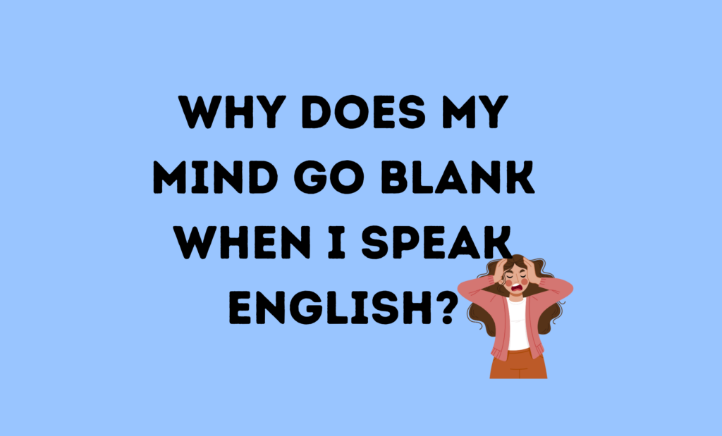 Why Does My Mind Go Blank When I Speak English?