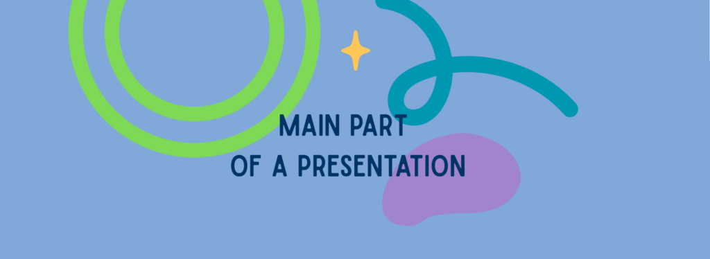 MAIN PART OF A PRESENTATION